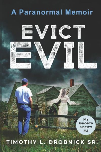 Cover for Drobnick, Timothy L, Sr · Evict Evil: A Paranormal Memoir - My Ghosts (Paperback Book) (2021)