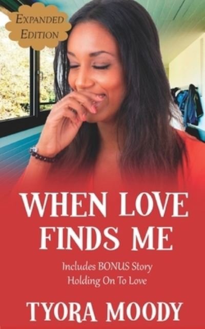 When Love Finds Me: Expanded Edition - Tyora Moody - Livres - Independently Published - 9798814526267 - 1 mai 2022