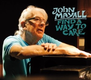 Find A Way To Care by John Mayall - John Mayall - Musiikki - Sony Music - 0020286220268 - perjantai 25. maaliskuuta 2016