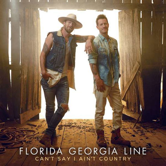 Cant Say I Aint Country - Florida Georgia Line - Musique - BIG MACHINE - 0843930038268 - 15 février 2019