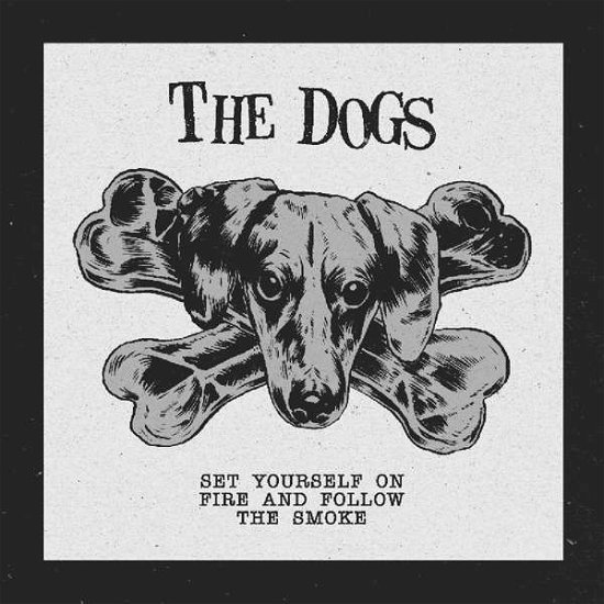 Cover for The Dogs · Set Yourself On Fire And Follow The Smoke (CD) (2018)