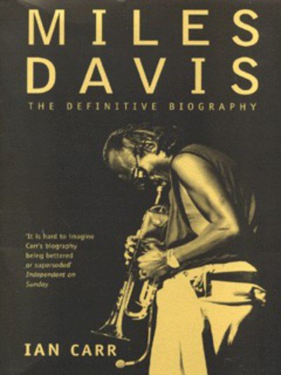 Miles Davis: The Definitive Biography - Ian Carr - Bøger - HarperCollins Publishers - 9780006530268 - 19. juli 1999