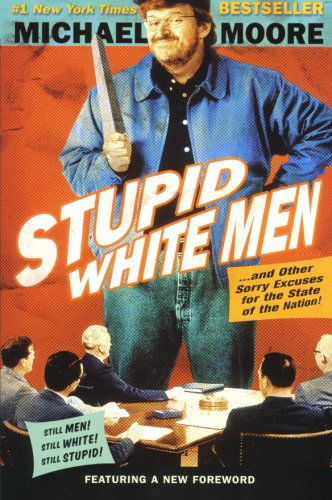 Stupid White Men: ...And Other Sorry Excuses for the State of the Nation! - Michael Moore - Livros - HarperCollins - 9780060987268 - 11 de maio de 2004