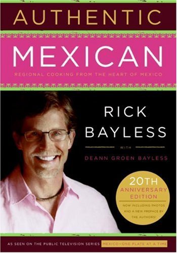 Authentic Mexican 20th Anniversary Ed: Regional Cooking from the Heart of Mexico - Mr. Rick Bayless - Bøger - HarperCollins - 9780061373268 - 3. april 2007