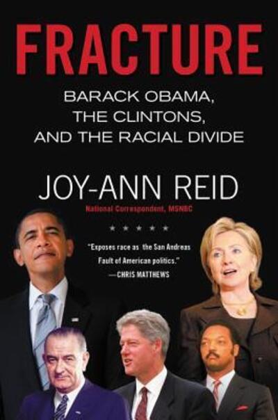 Fracture: Barack Obama, the Clintons, and the Racial Divide - Joy-Ann Reid - Books - HarperCollins - 9780062305268 - September 27, 2016