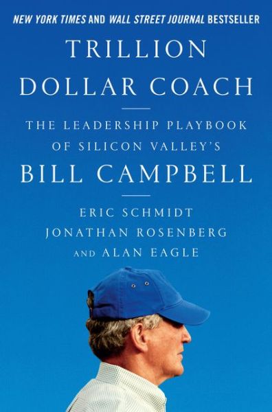 Cover for Eric Schmidt · Trillion Dollar Coach: The Leadership Playbook of Silicon Valley's Bill Campbell (Hardcover Book) (2019)