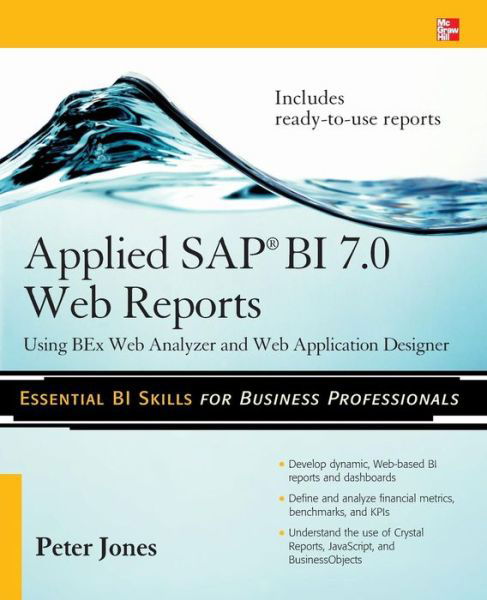 Applied SAP BI 7.0 Web Reports: Using BEx Web Analyzer and Web Application Designer - Peter Jones - Books - McGraw-Hill Education - Europe - 9780071640268 - April 16, 2010