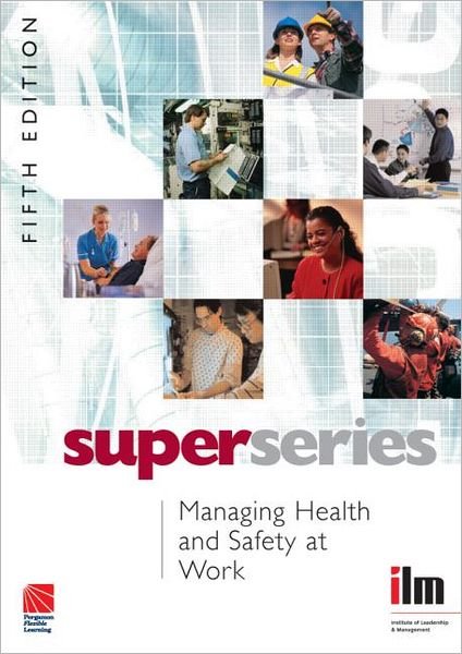 Managing Health and Safety at Work - Institute of Learning & Management Super Series - Institute of Leadership & Management - Kirjat - Taylor & Francis Ltd - 9780080464268 - tiistai 24. huhtikuuta 2007