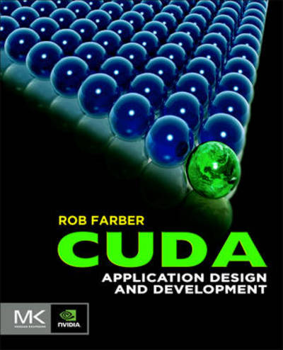 Cover for Farber, Rob (CEO / Publisher of TechEnablement.com, Wall Street Analyst, and consultant to scientific and commercial technology companies around the world.) · CUDA Application Design and Development (Paperback Book) (2011)