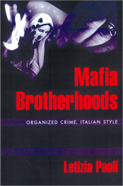 Cover for Paoli, Letizia (Professor, Leuven Institute of Criminology, Professor, Leuven Institute of Criminology, Katholieke Universiteit) · Mafia Brotherhoods: Organized Crime, Italian Style - Studies in Crime and Public Policy (Paperback Book) (2008)