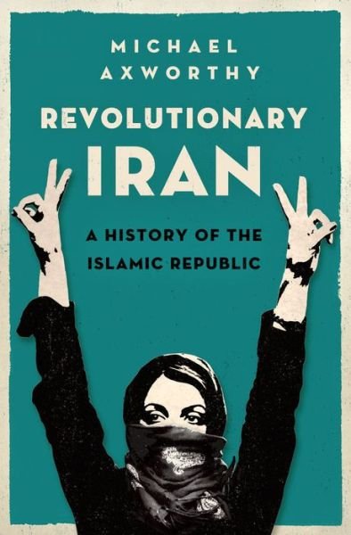 Cover for Michael Axworthy · Revolutionary Iran: a History of the Islamic Republic (Hardcover bog) (2013)