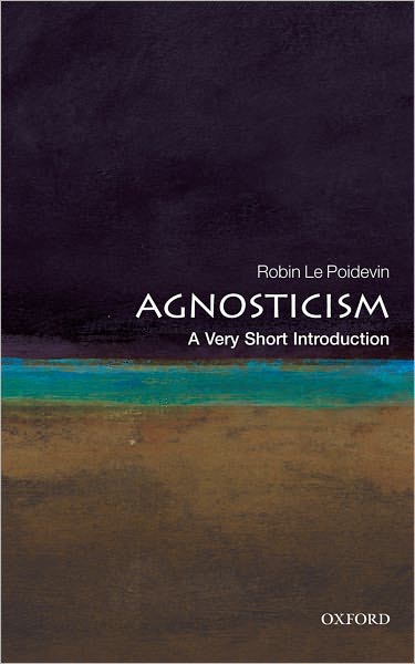 Cover for Le Poidevin, Robin (Professor of Metaphysics, University of Leeds) · Agnosticism: A Very Short Introduction - Very Short Introductions (Paperback Book) (2010)