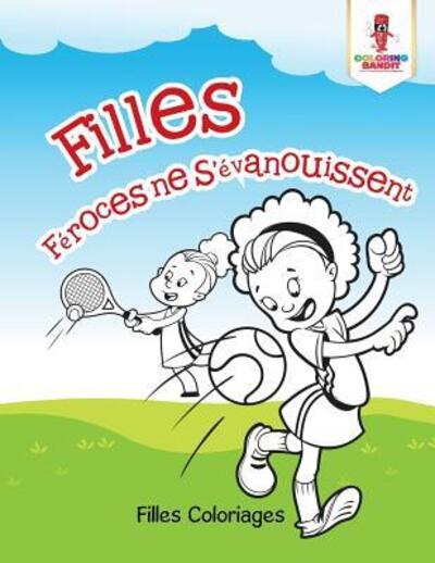 Cover for Coloring Bandit · Filles Féroces ne S'évanouissent : Filles Coloriages (Paperback Book) (2017)