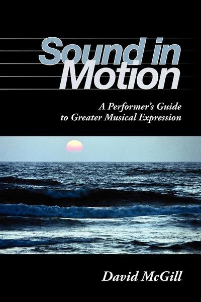 Cover for David McGill · Sound in Motion: A Performer's Guide to Greater Musical Expression (Taschenbuch) (2009)