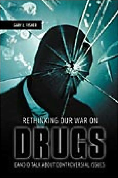 Cover for Gary L. Fisher · Rethinking Our War on Drugs: Candid Talk about Controversial Issues (Hardcover Book) (2006)