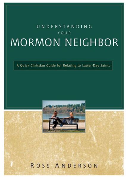 Cover for Ross Anderson · Understanding Your Mormon Neighbor: A Quick Christian Guide for Relating to Latter-Day Saints (Paperback Book) (2011)