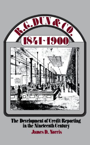 Cover for James Norris · R.G. Dun &amp; Co., 1841-1900: The Development of Credit Reporting in the Nineteenth Century (Hardcover Book) (1978)