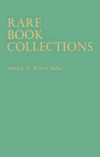 Cover for Horace Richard Archer · Rare Book Collections: Some Theoretical and Practical Suggestions for Use by Librarians and Students (Hardcover Book) [New edition] (1982)