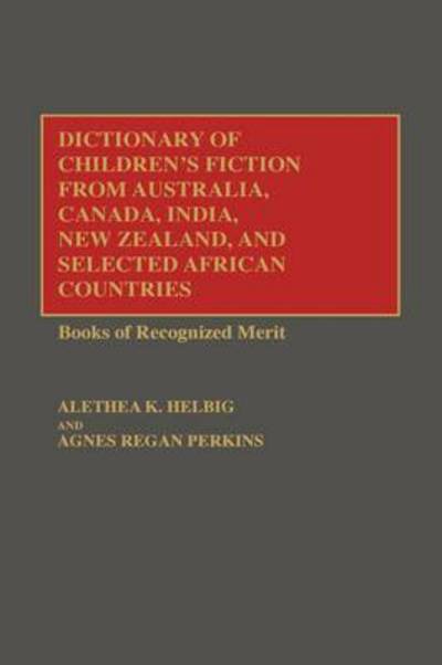 Cover for Alethea K. Helbig · Dictionary of Children's Fiction from Australia, Canada, India, New Zealand, and Selected African Countries: Books of Recognized Merit (Hardcover Book) (1992)