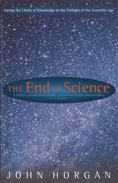 The End Of Science: Facing The Limits Of Knowledge In The Twilight Of The Scientific Age - John Horgan - Books - Little, Brown Book Group - 9780349109268 - March 5, 1998