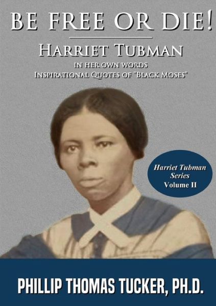 Cover for Phillip Thomas Tucker · Be Free Or Die! : Harriett Tubman In Her Own Words (Paperback Book) (2019)