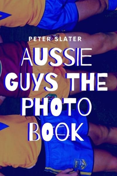 Cover for Peter Slater · Aussie Guys the Photo Book (Taschenbuch) (2019)