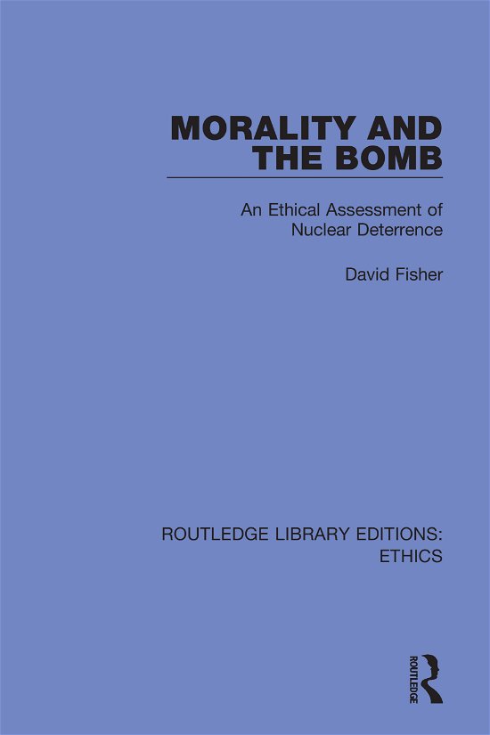 Cover for David Fisher · Morality and the Bomb: An Ethical Assessment of Nuclear Deterrence - Routledge Library Editions: Ethics (Paperback Bog) (2022)