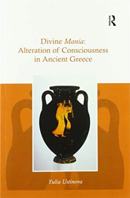 Cover for Yulia Ustinova · Divine Mania: Alteration of Consciousness in Ancient Greece (Paperback Book) (2020)