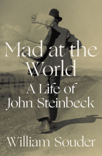 Cover for William Souder · Mad at the World: A Life of John Steinbeck (Hardcover Book) (2020)