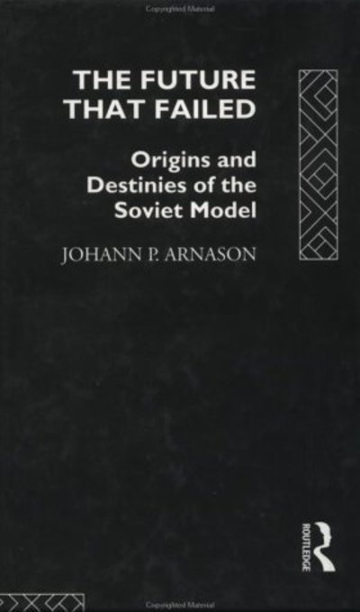 Cover for Johann P. Arnason · The Future That Failed: Origins and Destinies of the Soviet Model - Social Futures (Hardcover Book) (1993)