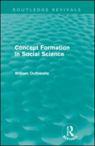 Cover for William Outhwaite · Concept Formation in Social Science (Routledge Revivals) - Routledge Revivals (Paperback Book) (2011)