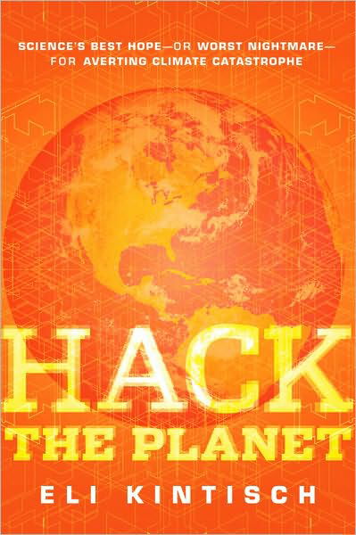 Cover for Eli Kintisch · Hack the Planet: Science's Best Hope - or Worst Nightmare - for Averting Climate Catastrophe (Inbunden Bok) (2010)