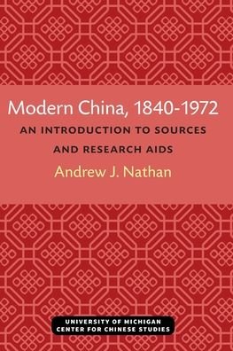 Modern China, 1840-1972: An Introduction to Sources and Research Aids - Michigan Monographs In Chinese Studies - Andrew Nathan - Bøger - The University of Michigan Press - 9780472038268 - 19. januar 2021
