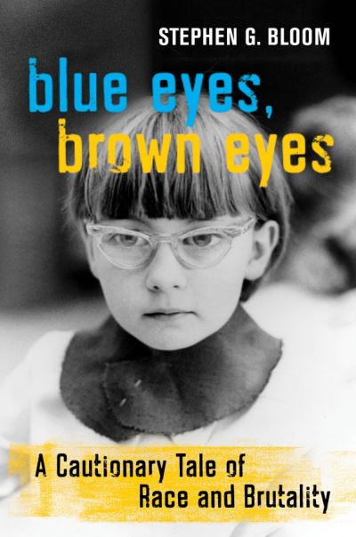 Cover for Stephen G. Bloom · Blue Eyes, Brown Eyes: A Cautionary Tale of Race and Brutality (Hardcover Book) (2021)