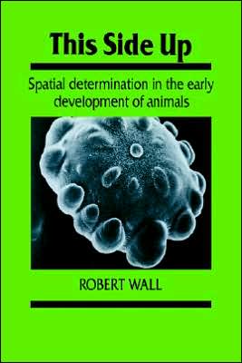 Cover for Robert Wall · This Side Up: Spatial Determination in the Early Development of Animals - Developmental and Cell Biology Series (Paperback Book) (2005)