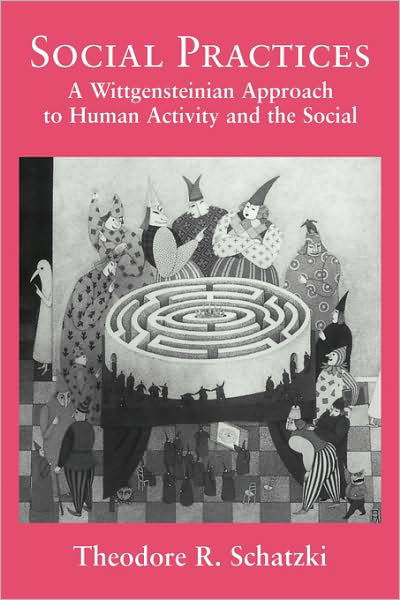 Cover for Schatzki, Theodore R. (University of Kentucky) · Social Practices: A Wittgensteinian Approach to Human Activity and the Social (Paperback Bog) (2008)