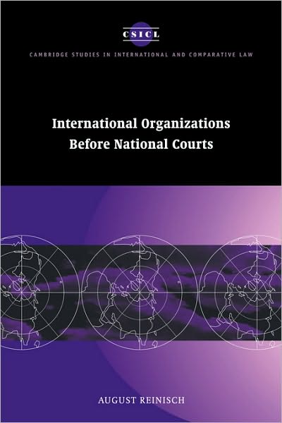 Cover for Reinisch, August (Universitat Wien, Austria) · International Organizations before National Courts - Cambridge Studies in International and Comparative Law (Hardcover Book) (2000)