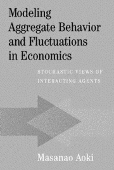 Modeling Aggregate Behavior and Fluctuations in Economics: Stochastic Views of Interacting Agents - Aoki, Masanao (University of California, Los Angeles) - Libros - Cambridge University Press - 9780521781268 - 20 de diciembre de 2001