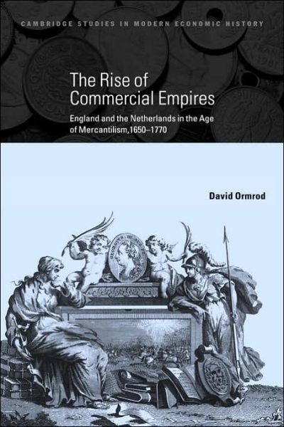 Cover for Ormrod, David (University of Kent, Canterbury) · The Rise of Commercial Empires: England and the Netherlands in the Age of Mercantilism, 1650–1770 - Cambridge Studies in Modern Economic History (Hardcover bog) (2003)