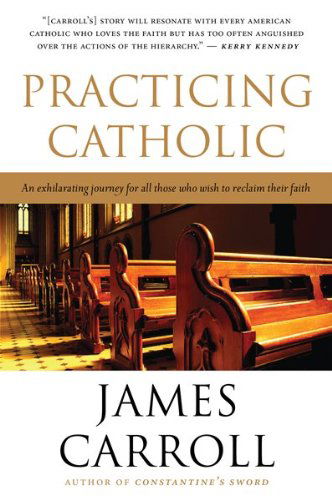 Practicing Catholic - James Carroll - Books - Mariner Books - 9780547336268 - April 2, 2010