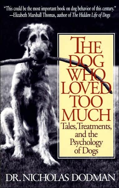 The Dog Who Loved Too Much: Tales, Treatments and the Psychology of Dogs - Nicholas Dodman - Böcker - Bantam - 9780553375268 - 3 mars 1997