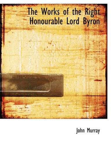 The Works of the Right Honourable Lord Byron - John Murray - Livres - BiblioLife - 9780554646268 - 20 août 2008