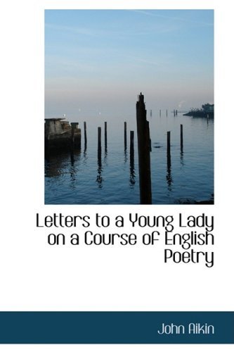Letters to a Young Lady on a Course of English Poetry - John Aikin - Livros - BiblioLife - 9780554774268 - 20 de agosto de 2008