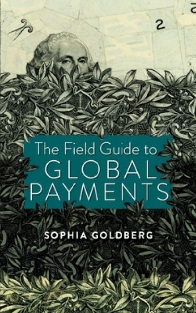 Cover for Sophia Goldberg · The Field Guide to Global Payments (Paperback Book) (2022)