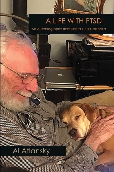 A Life With PTSD : An Autobiography from Santa Cruz California - Al Atlansky - Bücher - Bay Company Books, Inc. - 9780578662268 - 10. März 2020