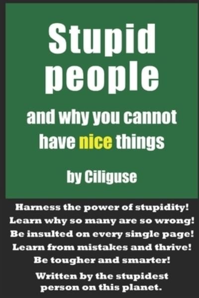 Cover for Ciliguse Stultus · Stupid People and Why You Cannot Have Nice Things (Taschenbuch) (2020)