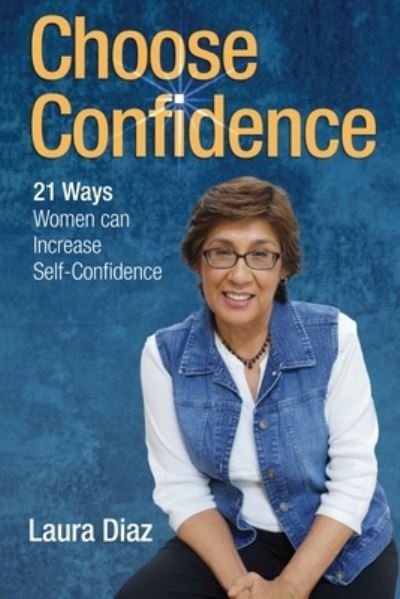 Cover for Laura Diaz · Choose Confidence: 21 Ways Women Can Increase Self-Confidence (Paperback Book) (2021)