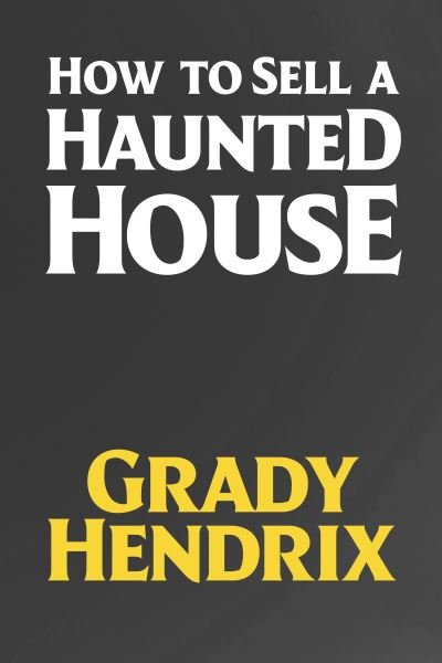 Cover for Grady Hendrix · How to Sell a Haunted House (Gebundenes Buch) (2023)