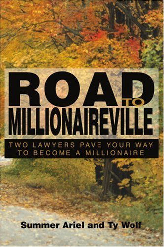 Road to Millionaireville: Two Lawyers Pave Your Way to Become a Millionaire - Summer Ariel - Livros - iUniverse, Inc. - 9780595351268 - 7 de junho de 2005