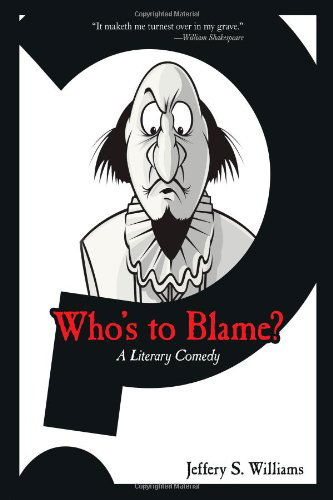 Cover for Jeffery S. Williams · Who's to Blame?: a Literary Comedy (Paperback Book) (2009)